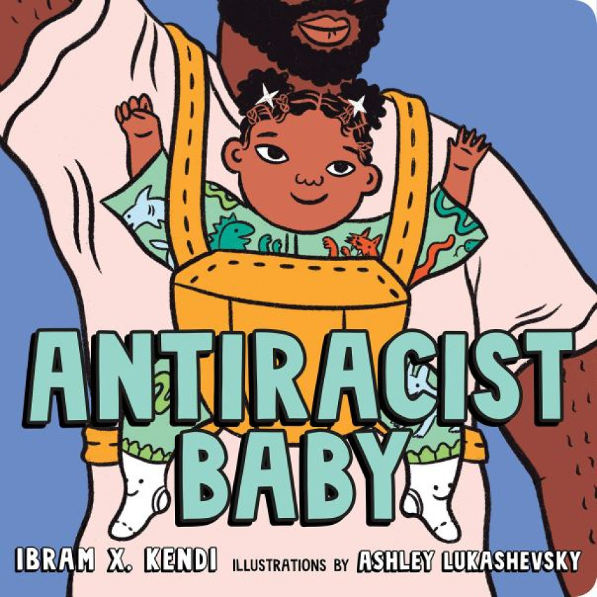 Free Download Antiracist Baby by Ibram X. Kendi ,  Ashley Lukashevsky  (Illustrations)