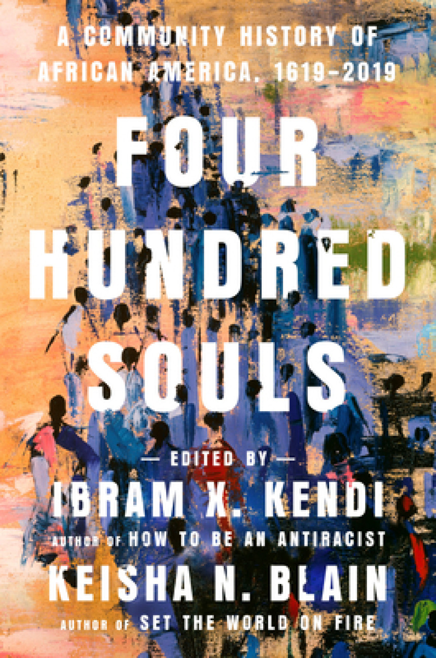 Free Download Four Hundred Souls: A Community History of African America, 1619-2019 by Ibram X. Kendi  (Editor) ,  Keisha N. Blain  (Editor)