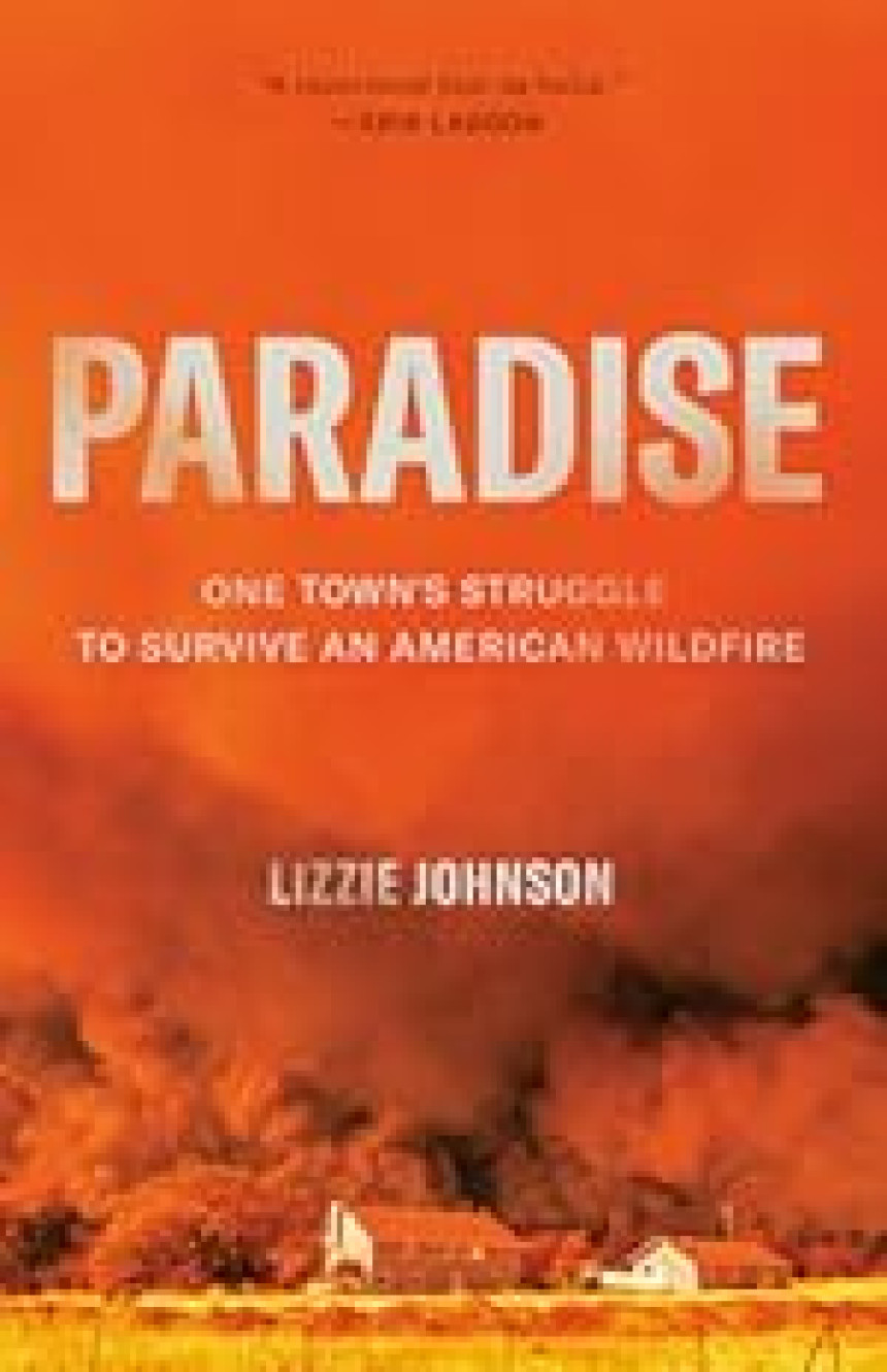 Free Download Paradise: One Town's Struggle to Survive an American Wildfire by Lizzie Johnson