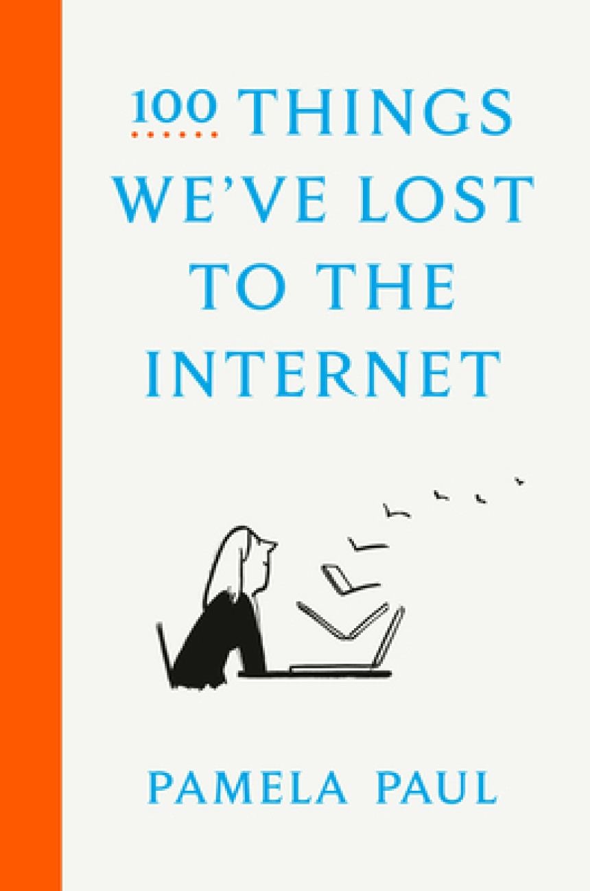 Free Download 100 Things We've Lost to the Internet by Pamela Paul