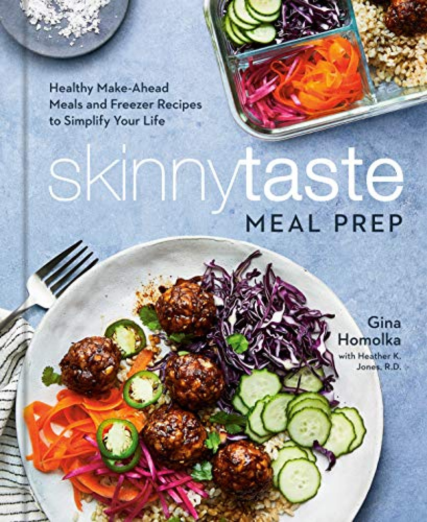 Free Download Skinnytaste Meal Prep: Healthy Make-Ahead Meals and Freezer Recipes to Simplify Your Life: A Cookbook by Gina Homolka