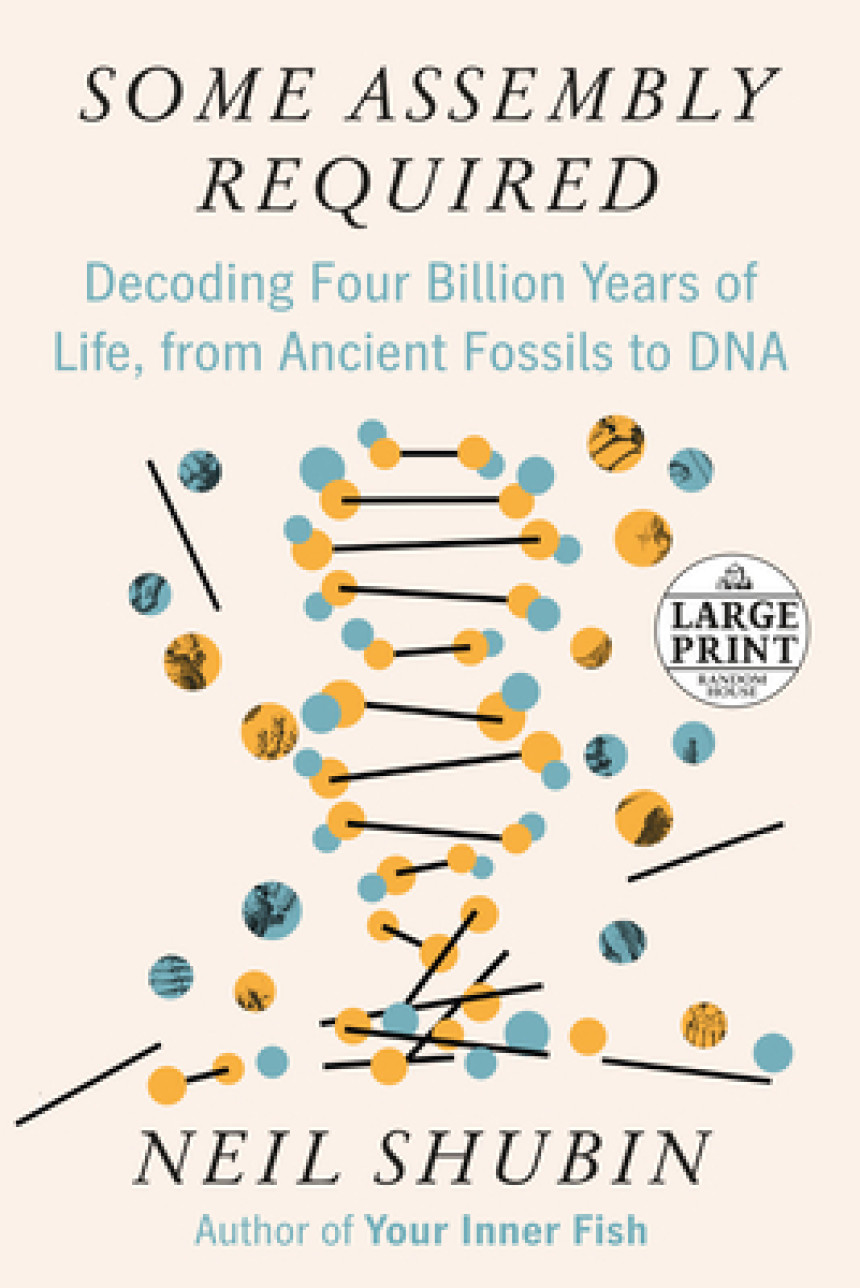 Free Download Some Assembly Required: Decoding Four Billion Years of Life, from Ancient Fossils to DNA by Neil Shubin