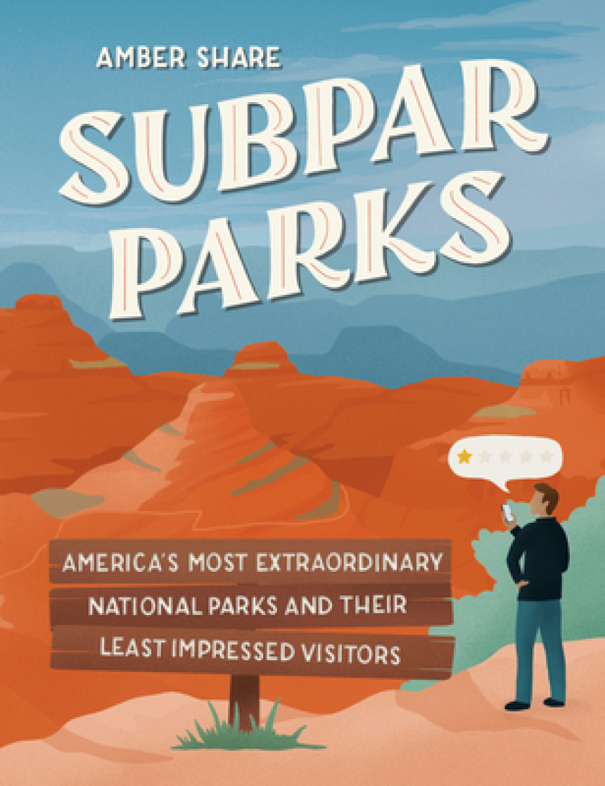 Free Download Subpar Parks: America's Most Extraordinary National Parks and Their Least Impressed Visitors by Amber Share