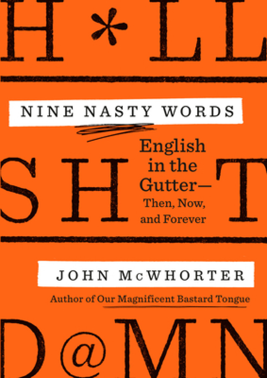 Free Download Nine Nasty Words: English in the Gutter: Then, Now, and Forever by John McWhorter