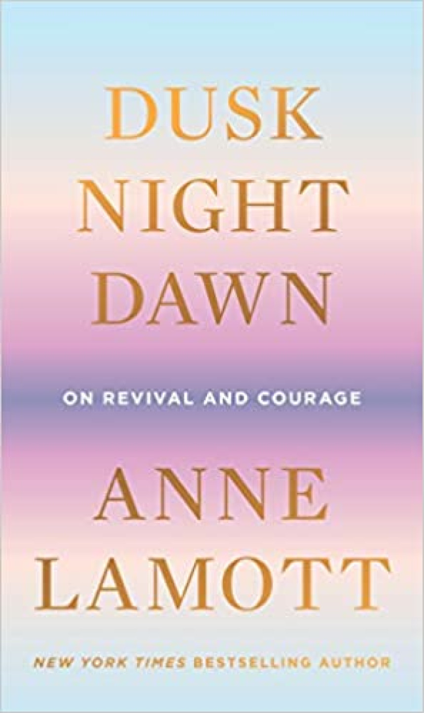 Free Download Dusk, Night, Dawn: On Revival and Courage by Anne Lamott