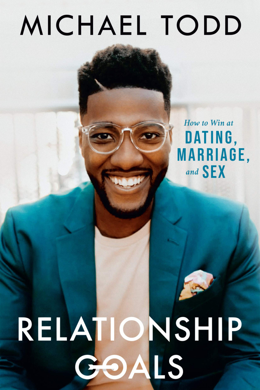 Free Download Relationship Goals: How to Win at Dating, Marriage, and Sex by Michael Todd