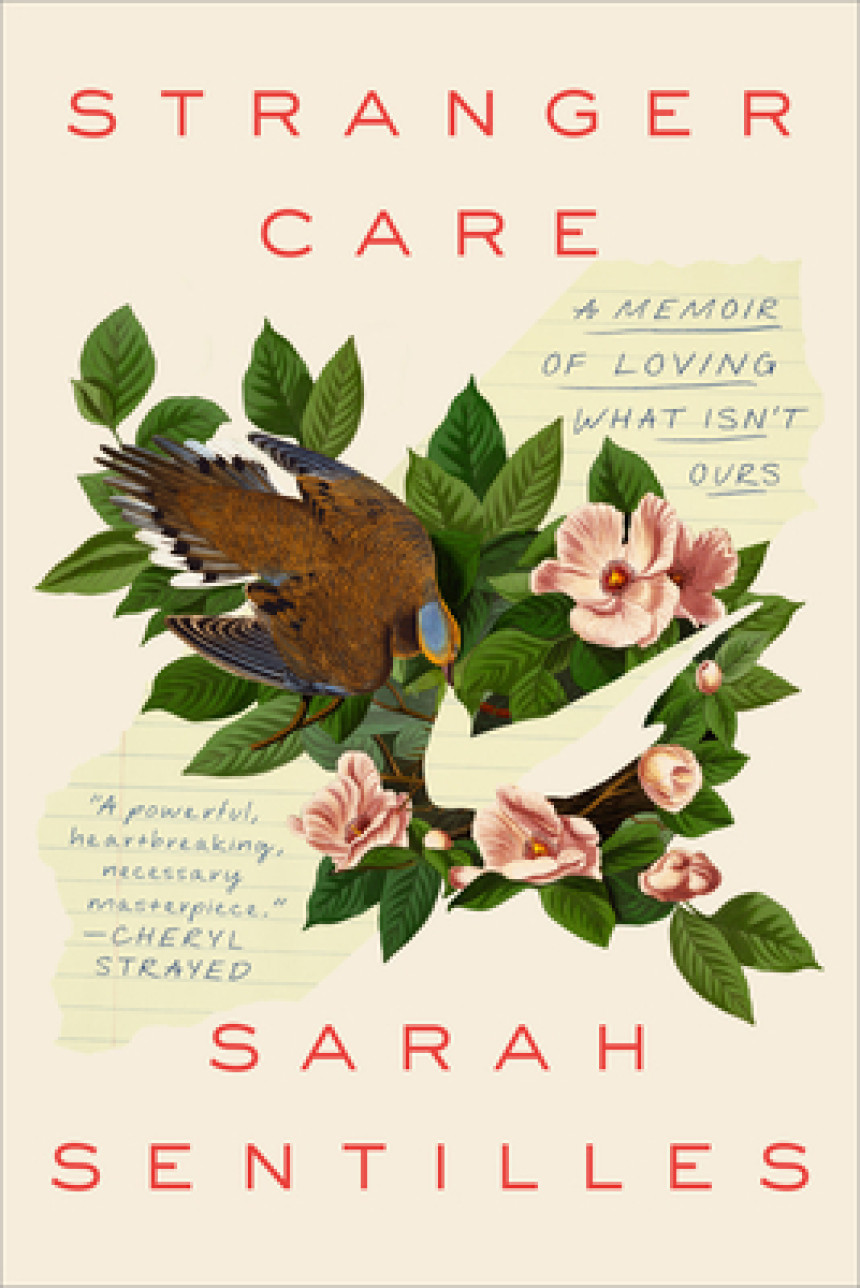 Free Download Stranger Care: A Memoir of Loving What Isn't Ours by Sarah Sentilles