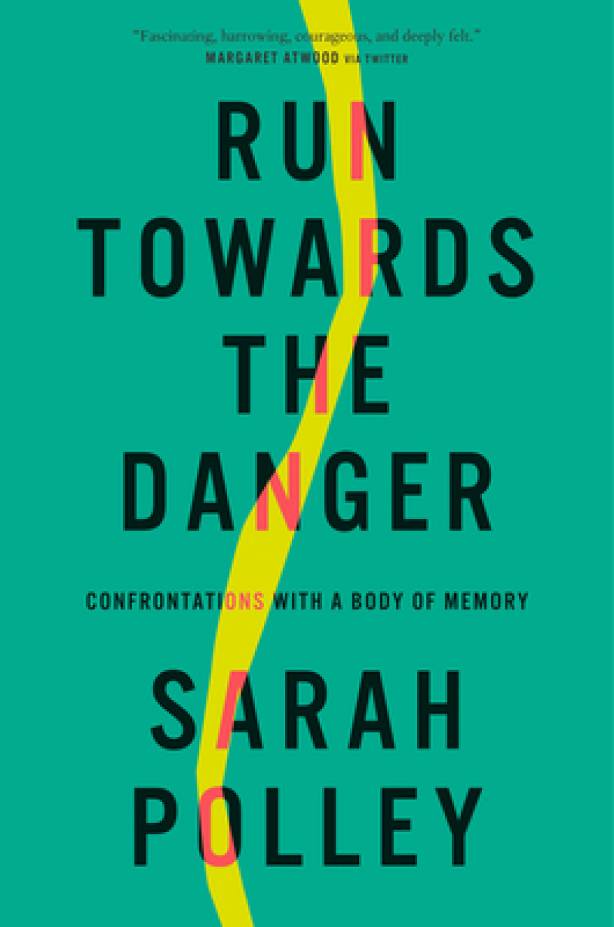 Free Download Run Towards the Danger: Confrontations with a Body of Memory by Sarah Polley