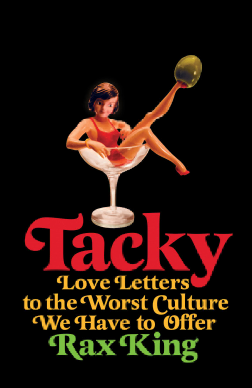 Free Download Tacky: Love Letters to the Worst Culture We Have to Offer by Rax King