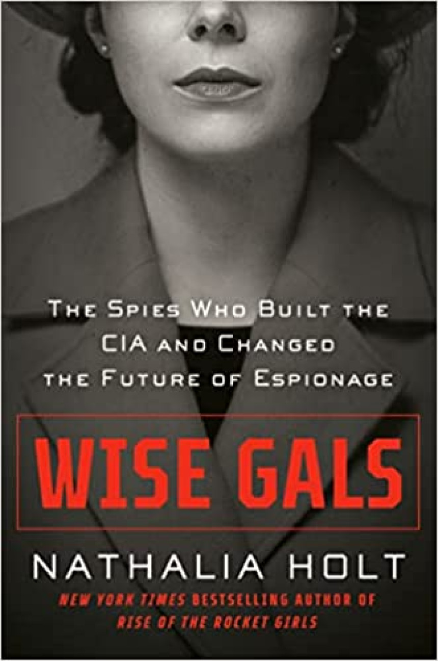 Free Download Wise Gals: The Spies Who Built the CIA and Changed the Future of Espionage by Nathalia Holt