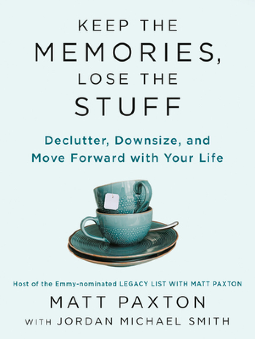 Free Download Keep the Memories, Lose the Stuff: Declutter, Downsize, and Move Forward with Your Life by Matt Paxton ,  Jordan Michael Smith