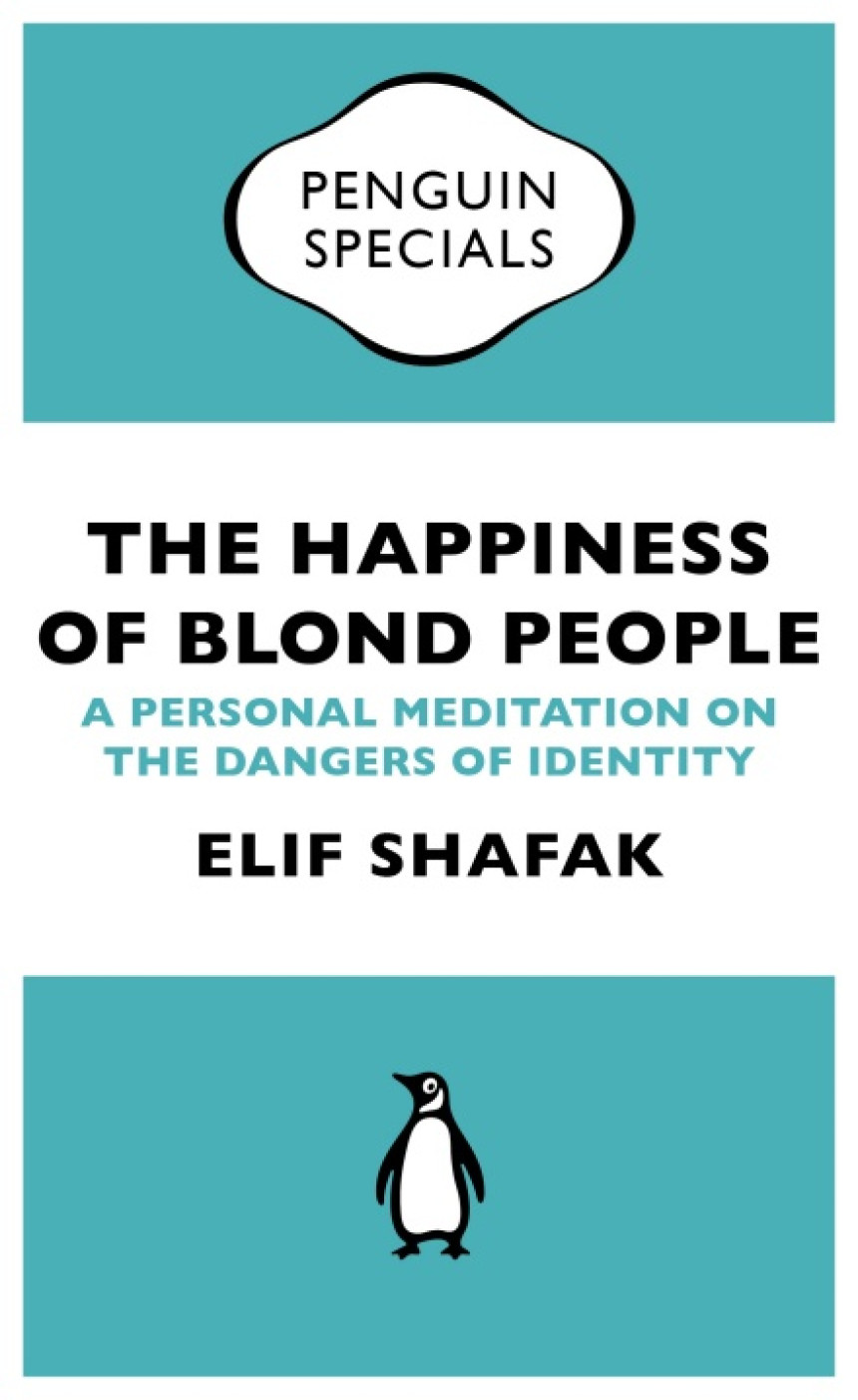 Free Download The Happiness of Blond People: A Personal Meditation on the Dangers of Identity by Elif Shafak