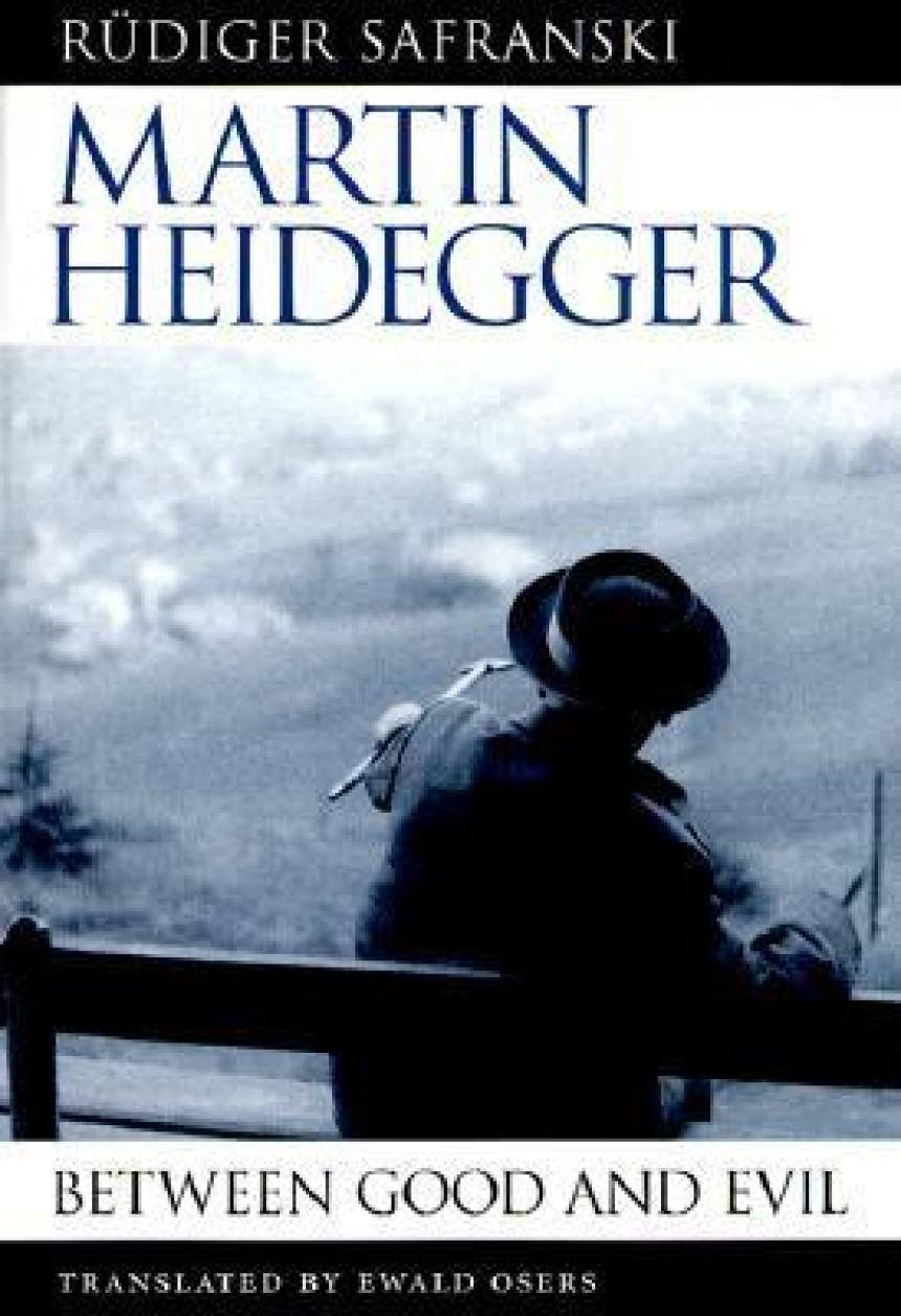 Free Download Martin Heidegger: Between Good and Evil by Rüdiger Safranski ,  Ewald Osers  (Translator)