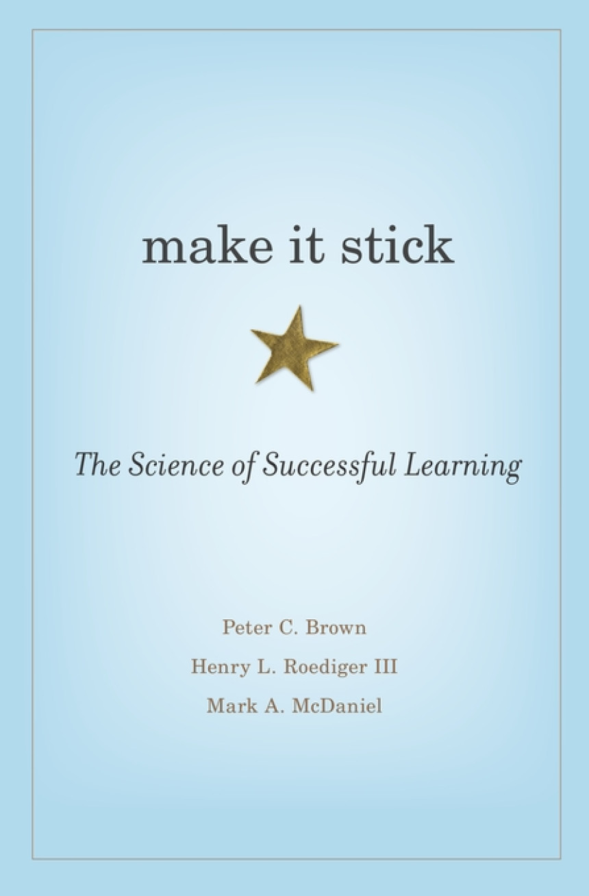 Free Download Make It Stick: The Science of Successful Learning by Peter C. Brown ,  Henry L. Roediger III ,  Mark A. McDaniel