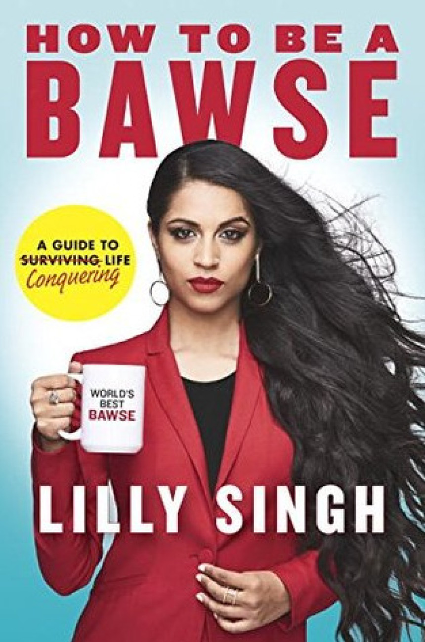 Free Download How to Be a Bawse: A Guide to Conquering Life by Lilly Singh