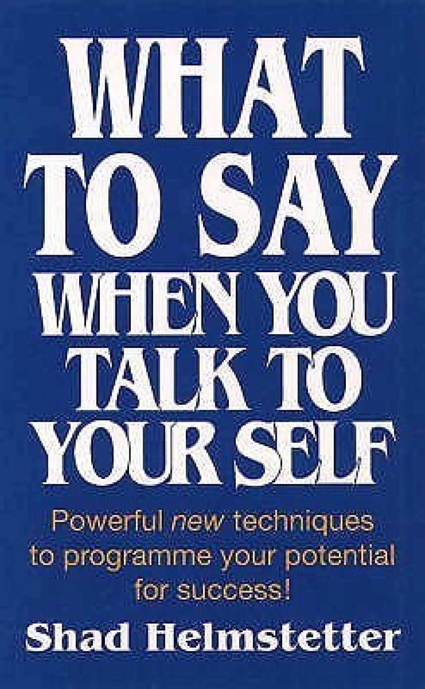 Free Download What to Say When You Talk to Yourself by shad-helmstetter