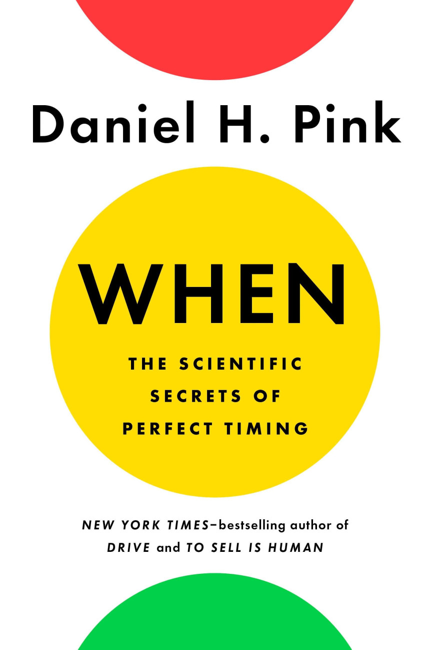 Free Download When: The Scientific Secrets of Perfect Timing by Daniel H. Pink