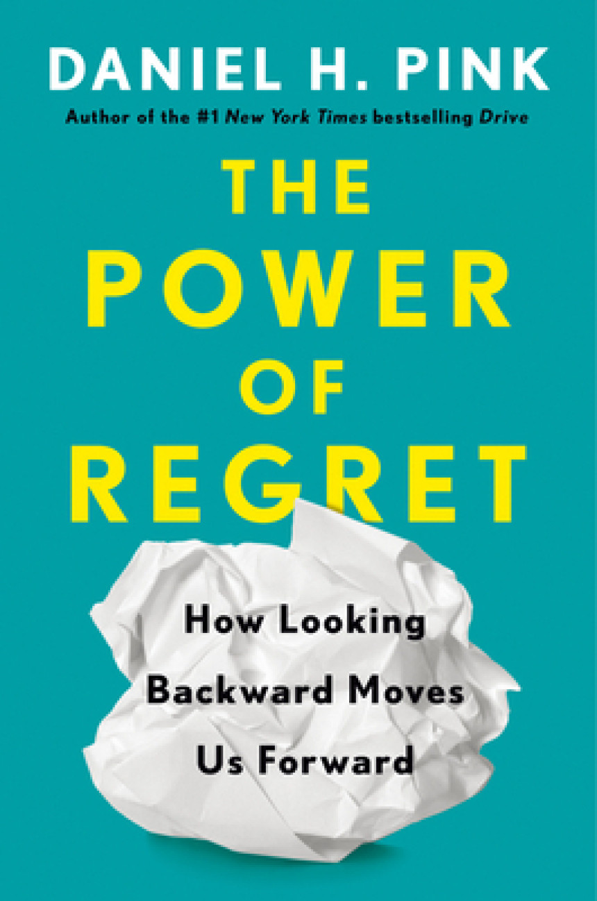 Free Download The Power of Regret: How Looking Backward Moves Us Forward by Daniel H. Pink