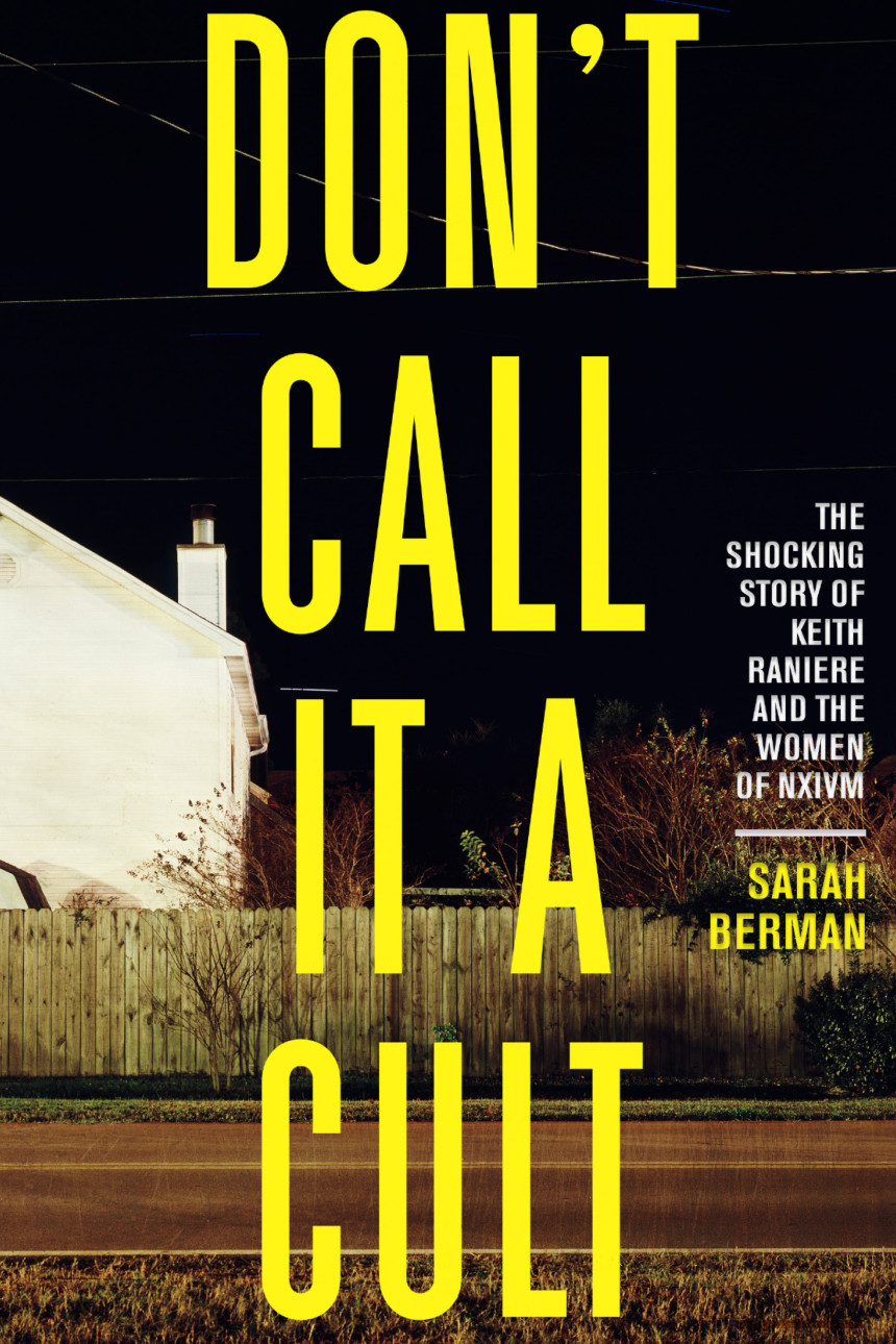 Free Download Don't Call It a Cult: The Shocking Story of Keith Raniere and the Women of NXIVM by Sarah Berman