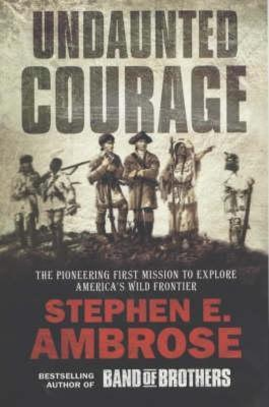 Free Download Undaunted Courage: The Pioneering First Mission to Explore America's Wild Frontier by Stephen E. Ambrose