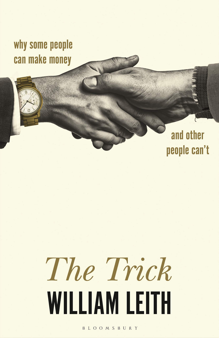 Free Download The Trick: Why Some People Can Make Money and Other People Can't by William Leith