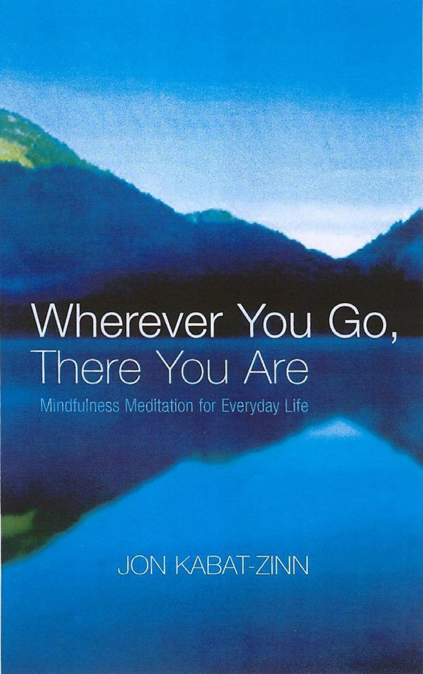 Free Download Wherever You Go, There You Are: Mindfulness Meditation in Everyday Life by Jon Kabat-Zinn