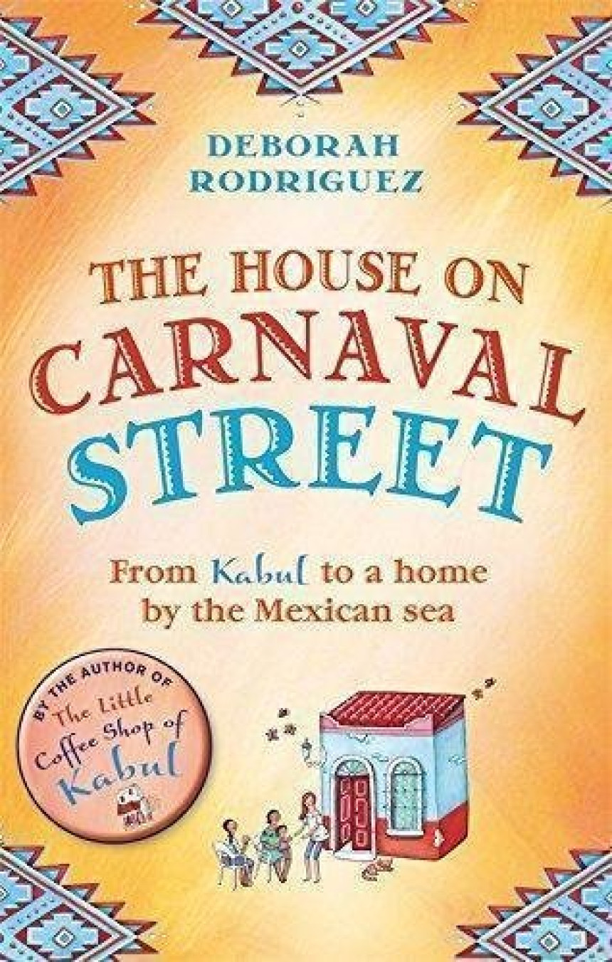 Free Download The House on Carnaval Street: From Kabul to a Home by the Mexican Sea by Deborah Rodriguez