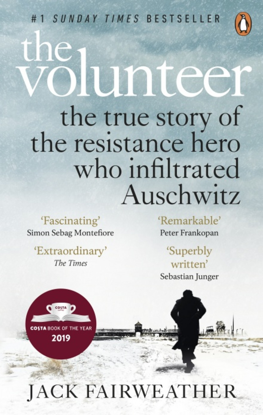 Free Download The Volunteer: The True Story of the Resistance Hero who Infiltrated Auschwitz by Jack Fairweather