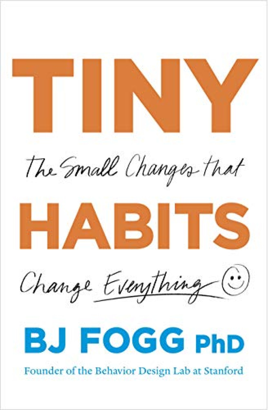 Free Download Tiny Habits: The Small Changes That Change Everything by B.J. Fogg