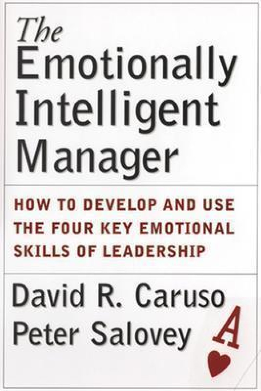 Free Download The Emotionally Intelligent Manager: How to Develop and Use the Four Key Emotional Skills of Leadership by David R. Caruso ,  Peter Salovey