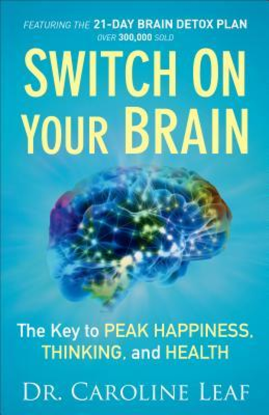 Free Download Switch On Your Brain: The Key to Peak Happiness, Thinking, and Health by Caroline Leaf