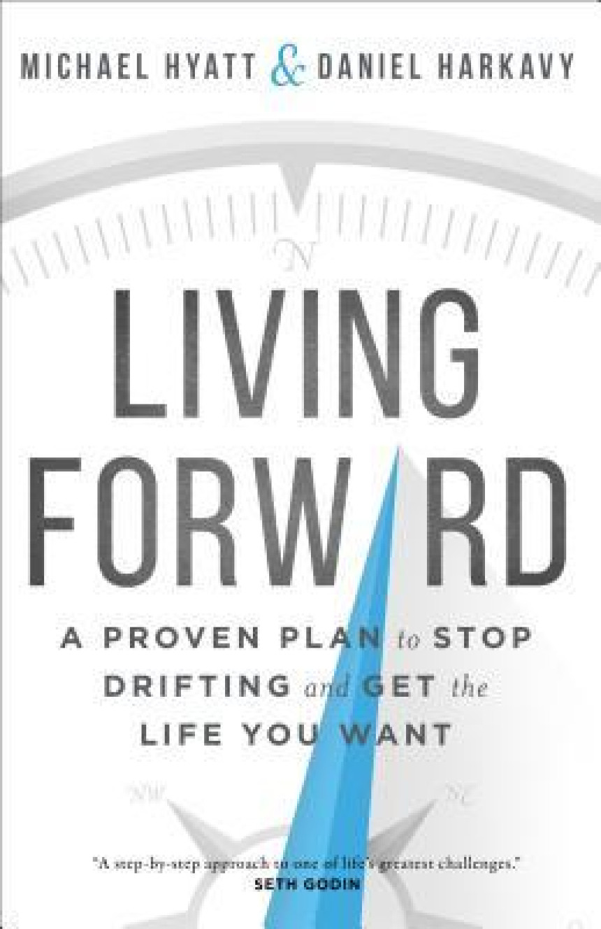 Free Download Living Forward: A Proven Plan to Stop Drifting and Get the Life You Want by Michael Hyatt ,  Daniel Harkavy