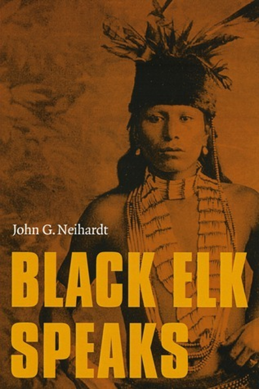 Free Download Black Elk Speaks: Being the Life Story of a Holy Man of the Oglala Sioux by John G. Neihardt ,  Black Elk