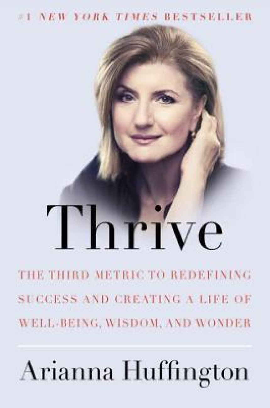 Free Download Thrive: The Third Metric to Redefining Success and Creating a Life of Well-Being, Wisdom, and Wonder by Arianna Huffington