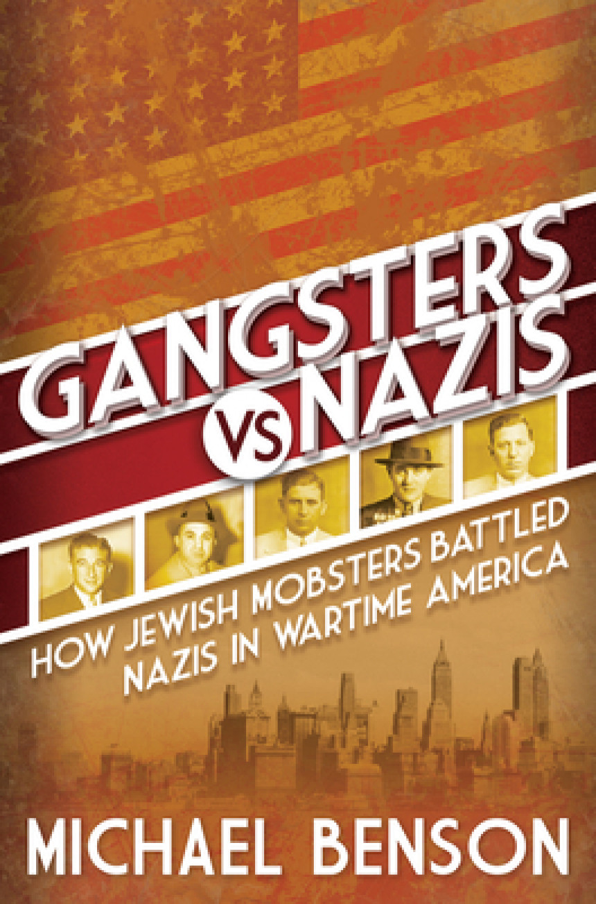 Free Download Gangsters vs. Nazis: How Jewish Mobsters Battled Nazis in Wartime America by Michael Benson