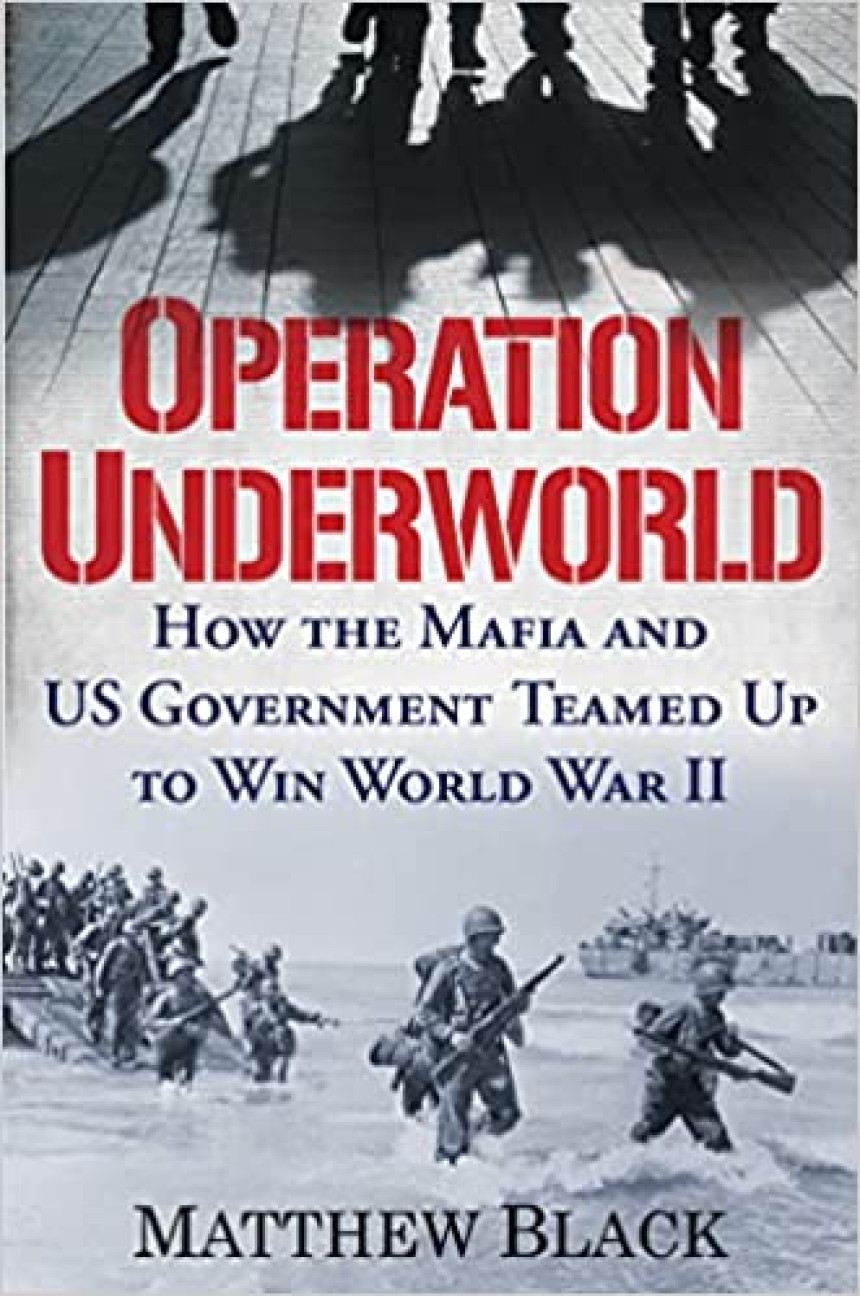 Free Download Operation Underworld: How the Mafia and U.S. Government Teamed Up to Win World War II by Matthew Black