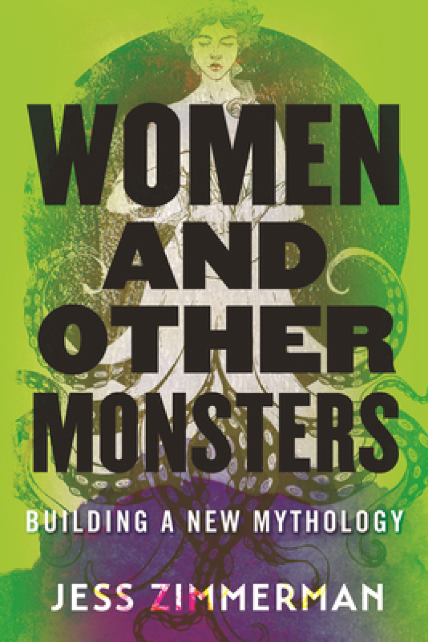 Free Download Women and Other Monsters: Building a New Mythology by Jess Zimmerman