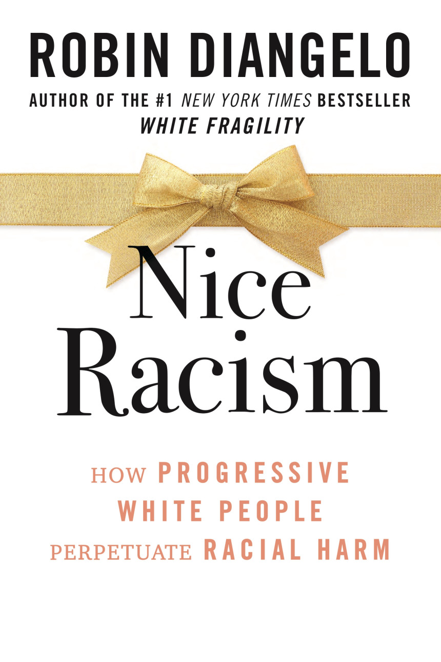 Free Download Nice Racism: How Progressive White People Perpetuate Racial Harm by Robin DiAngelo