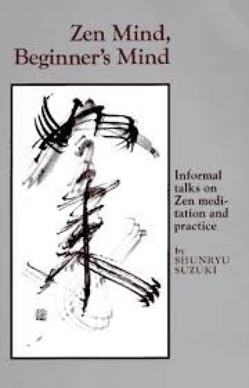 Free Download Zen Mind, Beginner's Mind: Informal Talks on Zen Meditation and Practice by Shunryu Suzuki ,  Trudy Dixon  (Editor) ,  Huston Smith  (Preface) ,  Richard Baker  (Introduction)