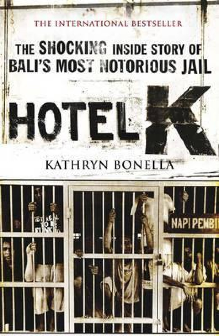 Free Download Hotel K: The Shocking Inside Story of Bali's Most Notorious Jail by Kathryn Bonella