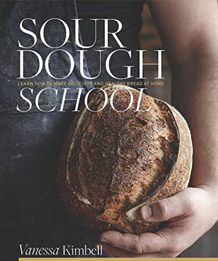 Free Download The Sourdough School: The ground-breaking guide to making gut-friendly bread by Vanessa Kimbell