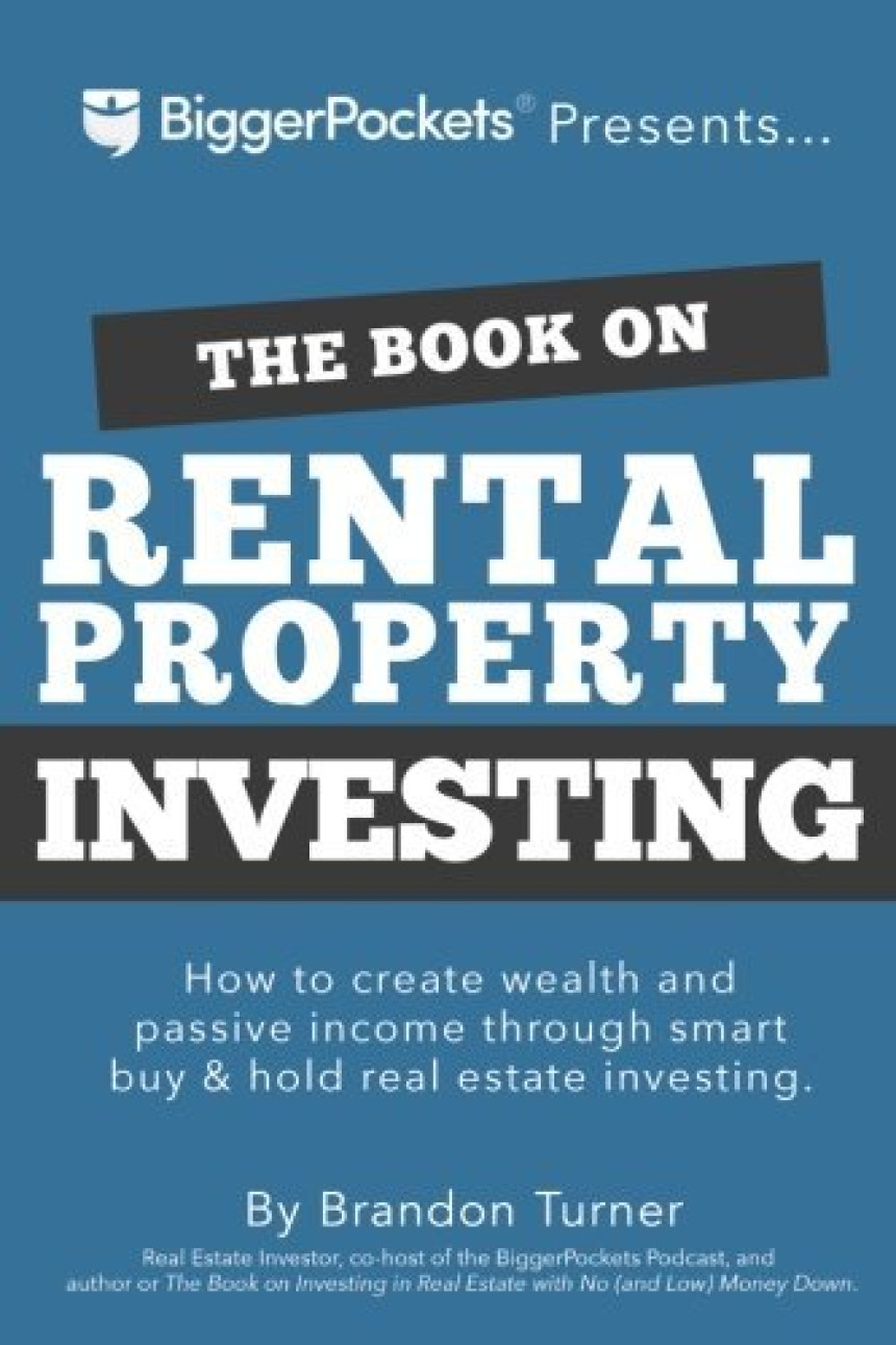 Free Download The Book on Rental Property Investing: How to Create Wealth With Intelligent Buy and Hold Real Estate Investing by Brandon Turner