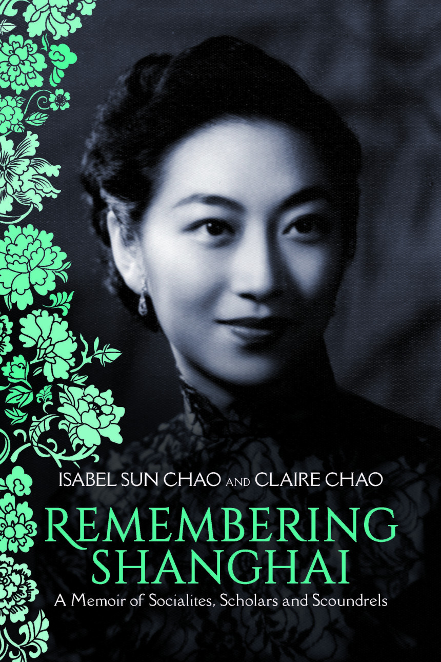 Free Download Remembering Shanghai: A Memoir of Socialites, Scholars and Scoundrels by Isabel Sun Chao ,  Claire Chao