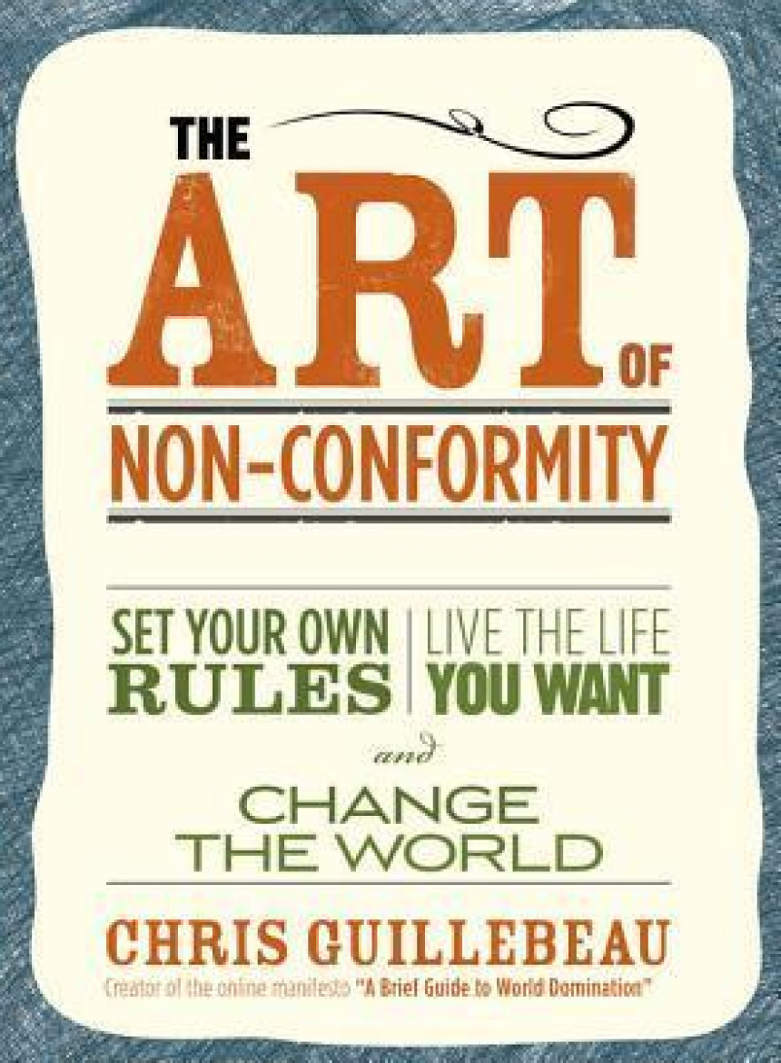 Free Download The Art of Non-Conformity: Set Your Own Rules, Live the Life You Want, and Change the World by Chris Guillebeau