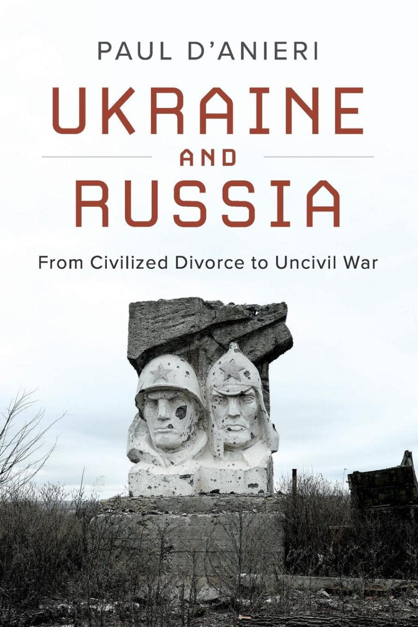 Free Download Ukraine and Russia: From Civilized Divorce to Uncivil War by Paul D'Anieri