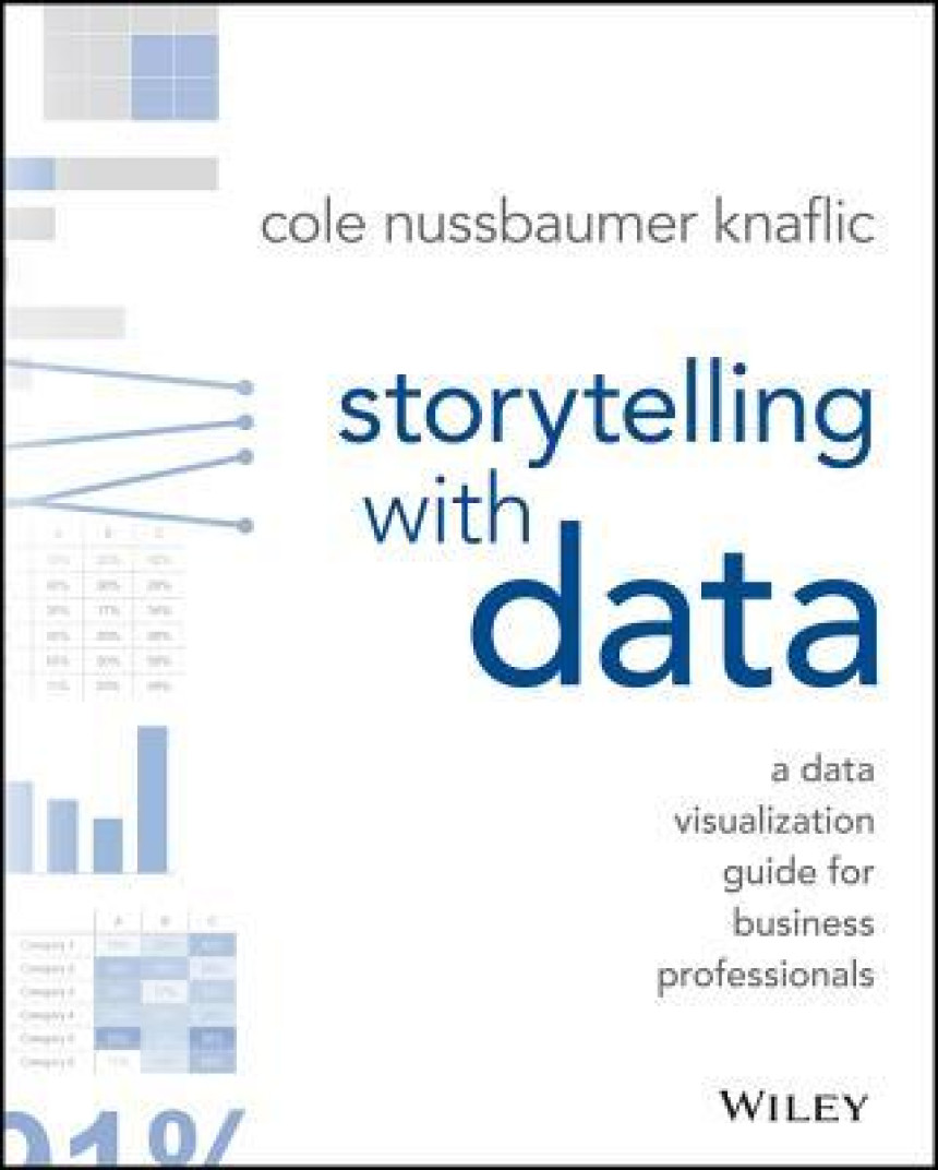 Free Download Storytelling with Data: A Data Visualization Guide for Business Professionals by Cole Nussbaumer Knaflic