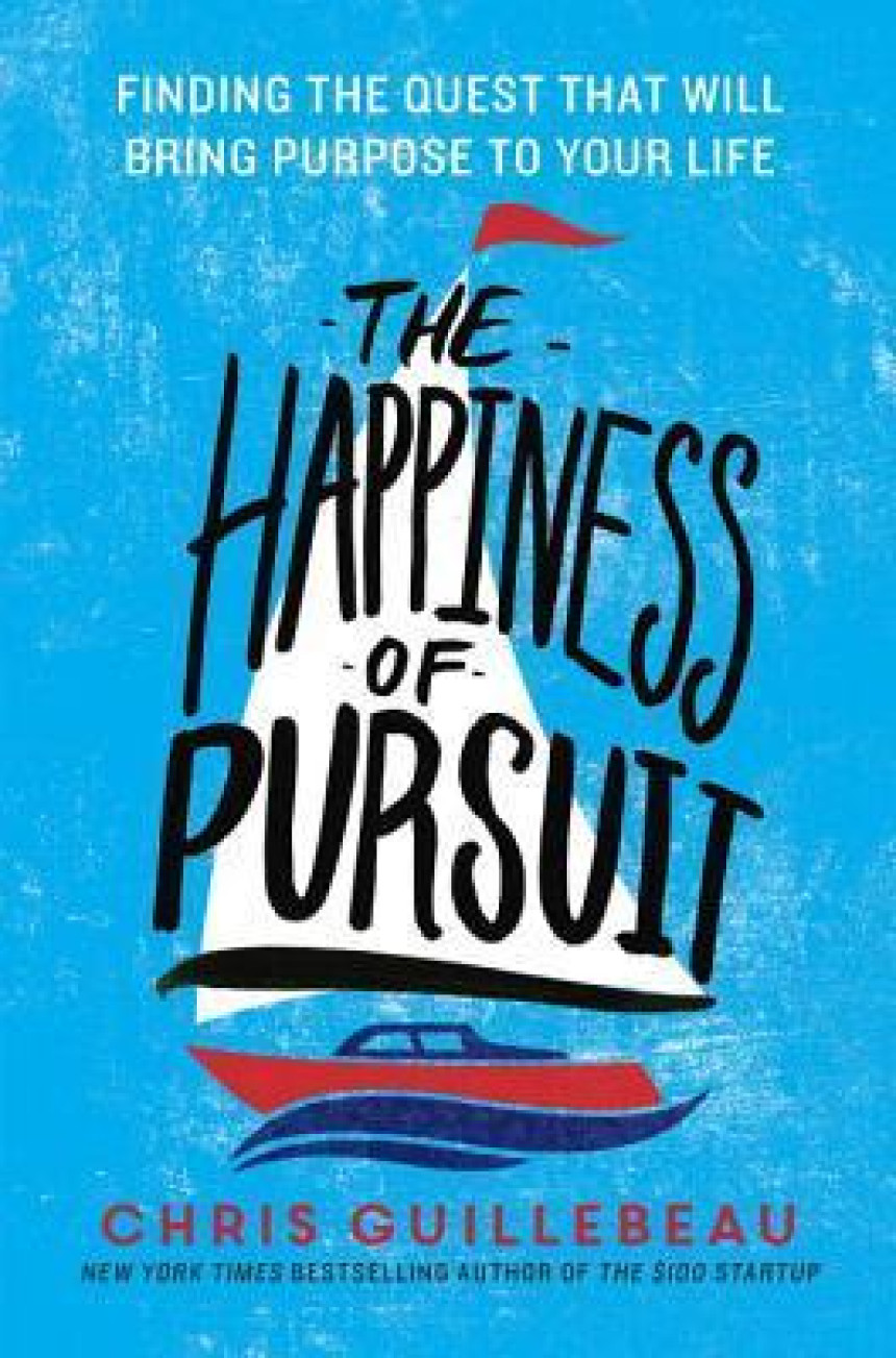 Free Download The Happiness of Pursuit: Finding the Quest That Will Bring Purpose to Your Life by Chris Guillebeau