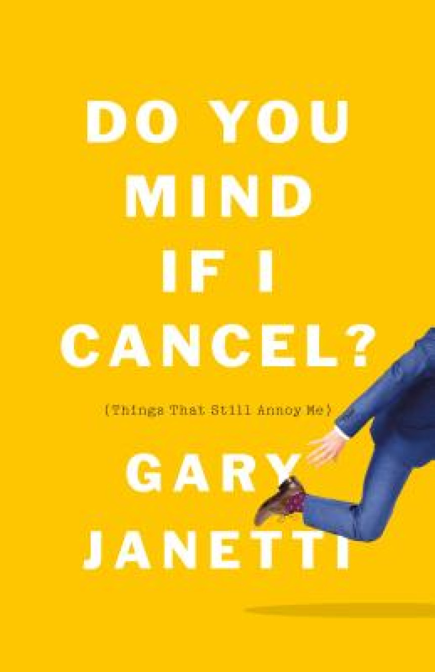 Free Download Do You Mind If I Cancel?: Things That Still Annoy Me by Gary Janetti