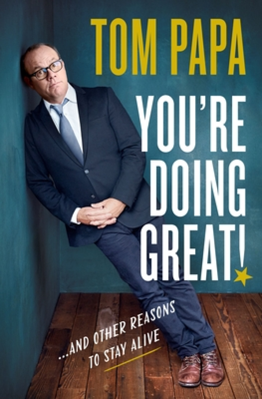 Free Download You're Doing Great!: And Other Reasons to Stay Alive by Tom Papa