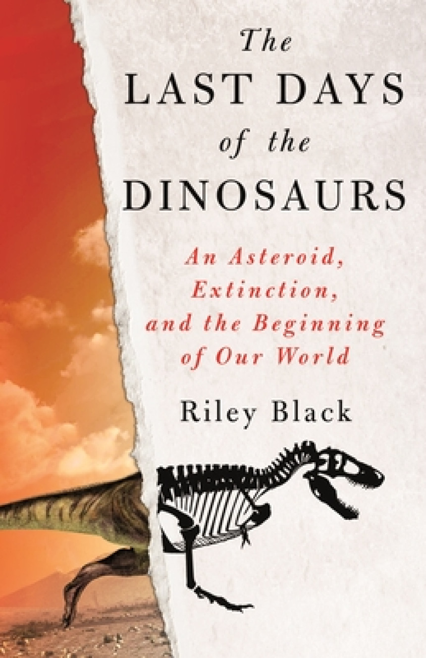 Free Download The Last Days of the Dinosaurs: An Asteroid, Extinction, and the Beginning of Our World by Riley Black